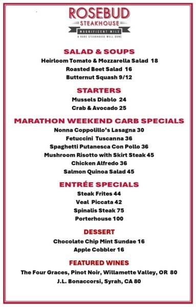 Rosebud Steakhouse Magnificent Mile Chicago Marathon menu: Salad & Soups, Starters, Marathon Weekend Carb Specials, Entrée Specials, Dessert and Featured Wines.