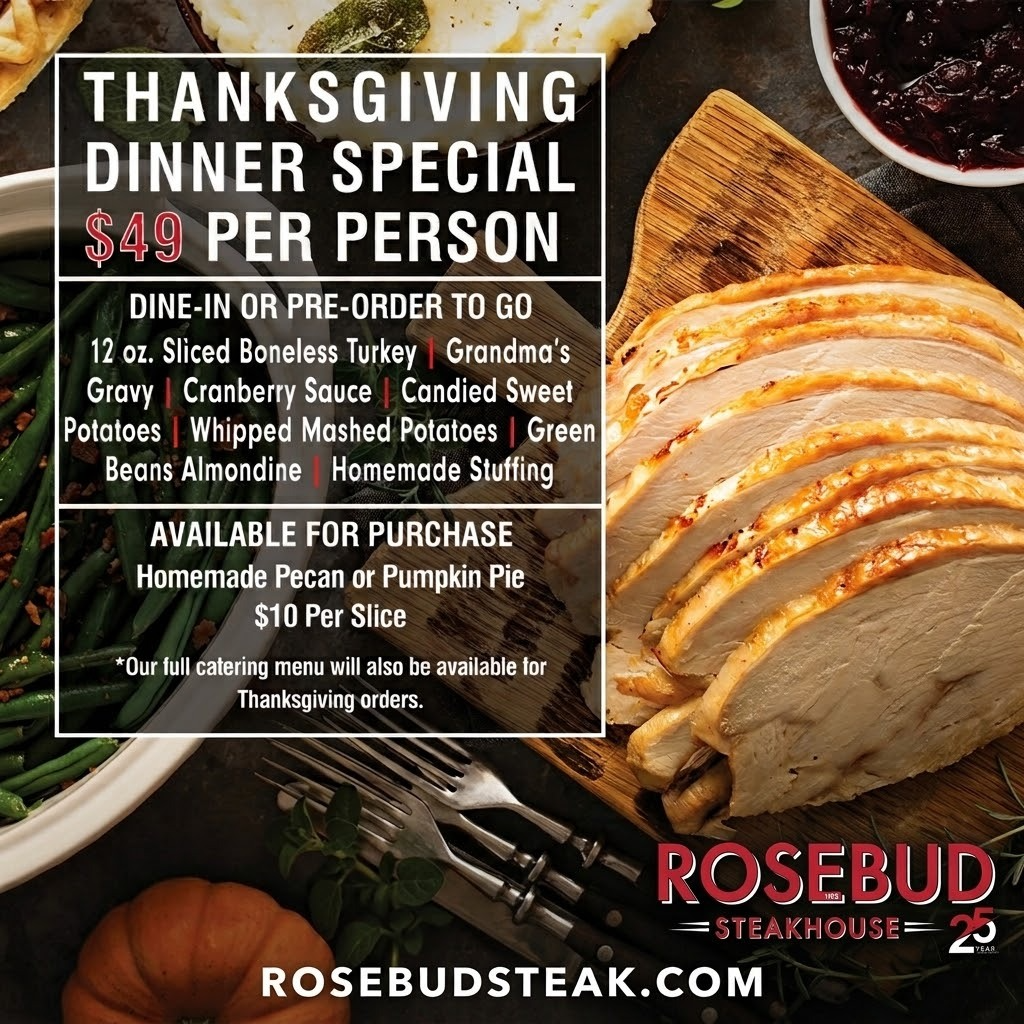 Rosebud Thanksgiving Dinner Special: $49 per person, dine-in or pre-order to go; pecan or pumpkin pie $10 per slice